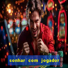 sonhar com jogador de futebol famoso